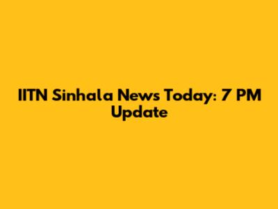 IITN Sinhala News Today: 7 PM Update