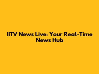 IITV News Live: Your Real-Time News Hub