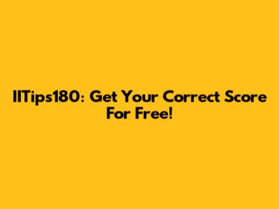 IITips180: Get Your Correct Score For Free!