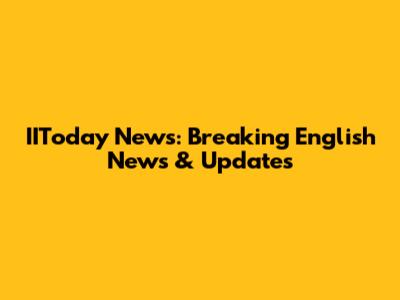 IIToday News: Breaking English News & Updates