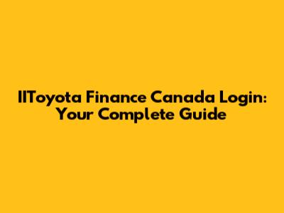 IIToyota Finance Canada Login: Your Complete Guide