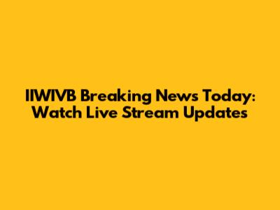 IIWIVB Breaking News Today: Watch Live Stream Updates