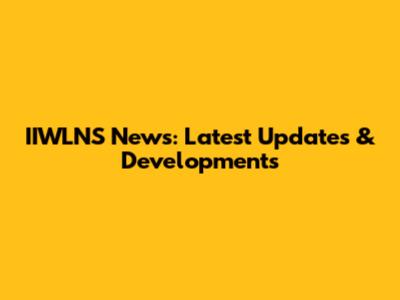 IIWLNS News: Latest Updates & Developments