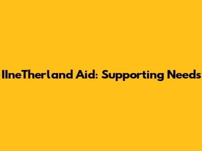 IIneTherland Aid: Supporting Needs