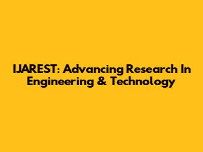 IJAREST: Advancing Research In Engineering & Technology