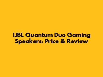 IJBL Quantum Duo Gaming Speakers: Price & Review
