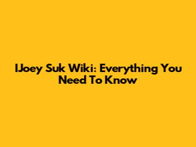 IJoey Suk Wiki: Everything You Need To Know