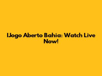 IJogo Aberto Bahia: Watch Live Now!