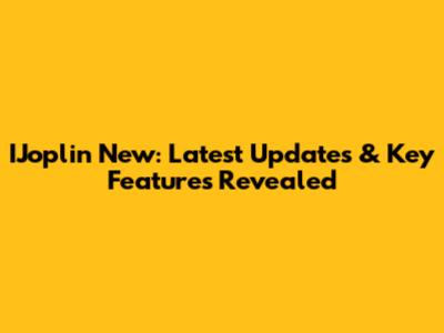 IJoplin New: Latest Updates & Key Features Revealed