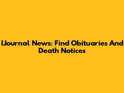 IJournal News: Find Obituaries And Death Notices