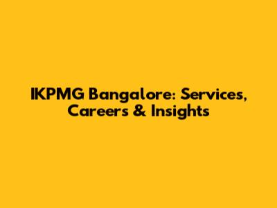 IKPMG Bangalore: Services, Careers & Insights