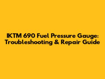 IKTM 690 Fuel Pressure Gauge: Troubleshooting & Repair Guide