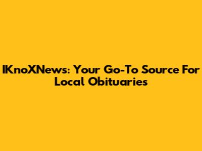 IKnoXNews: Your Go-To Source For Local Obituaries