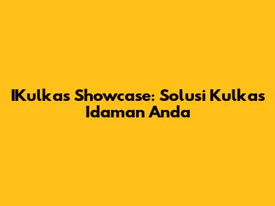 IKulkas Showcase: Solusi Kulkas Idaman Anda