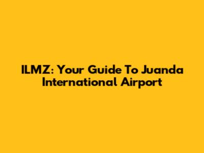 ILMZ: Your Guide To Juanda International Airport