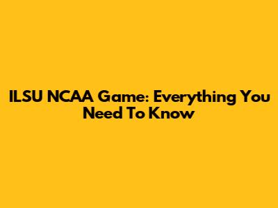 ILSU NCAA Game: Everything You Need To Know
