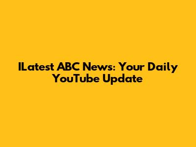 ILatest ABC News: Your Daily YouTube Update