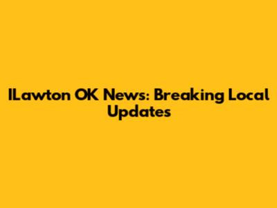 ILawton OK News: Breaking Local Updates