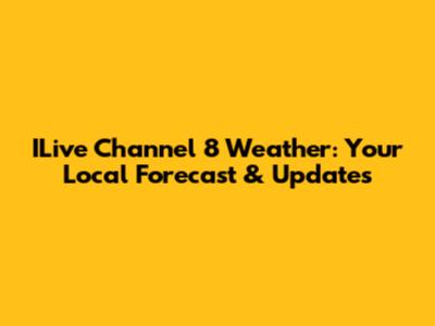 ILive Channel 8 Weather: Your Local Forecast & Updates