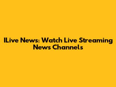 ILive News: Watch Live Streaming News Channels