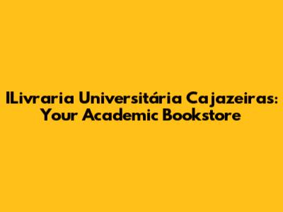 ILivraria Universitária Cajazeiras: Your Academic Bookstore
