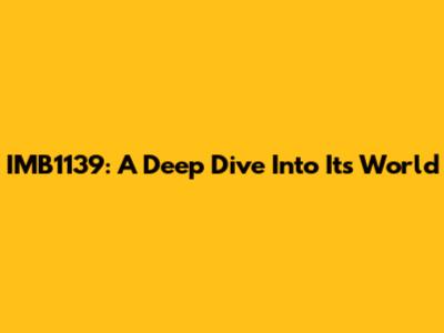 IMB1139: A Deep Dive Into Its World