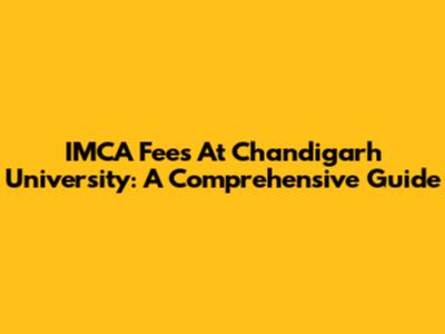 IMCA Fees At Chandigarh University: A Comprehensive Guide