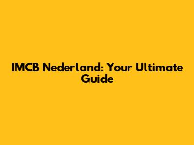 IMCB Nederland: Your Ultimate Guide