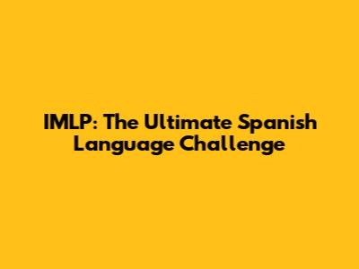 IMLP: The Ultimate Spanish Language Challenge