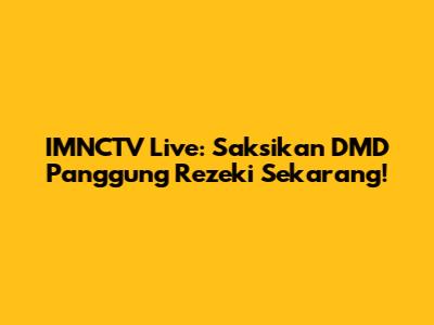 IMNCTV Live: Saksikan DMD Panggung Rezeki Sekarang!