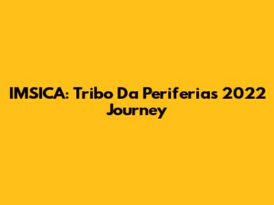 IMSICA: Tribo Da Periferia's 2022 Journey