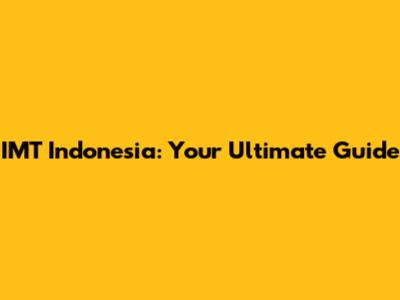 IMT Indonesia: Your Ultimate Guide