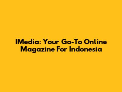 IMedia: Your Go-To Online Magazine For Indonesia