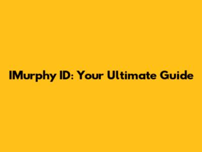 IMurphy ID: Your Ultimate Guide