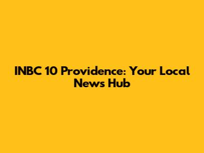 INBC 10 Providence: Your Local News Hub
