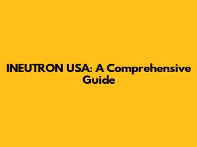INEUTRON USA: A Comprehensive Guide
