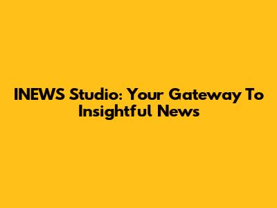 INEWS Studio: Your Gateway To Insightful News