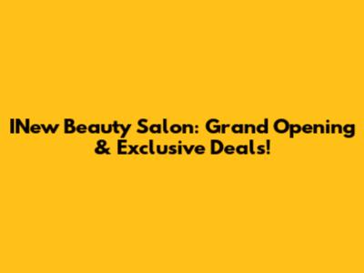INew Beauty Salon: Grand Opening & Exclusive Deals!