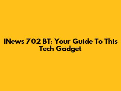 INews 702 BT: Your Guide To This Tech Gadget