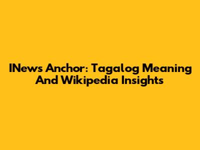 INews Anchor: Tagalog Meaning And Wikipedia Insights
