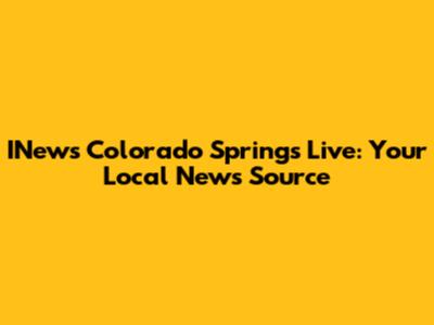 INews Colorado Springs Live: Your Local News Source