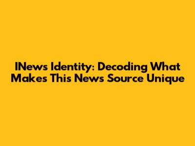 INews Identity: Decoding What Makes This News Source Unique