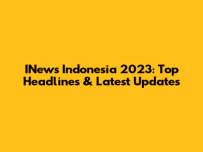 INews Indonesia 2023: Top Headlines & Latest Updates