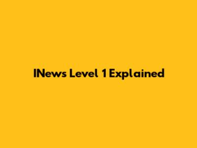 INews Level 1 Explained