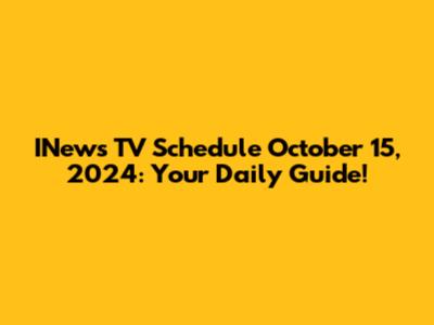 INews TV Schedule October 15, 2024: Your Daily Guide!