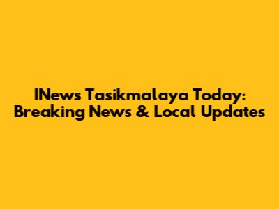 INews Tasikmalaya Today: Breaking News & Local Updates