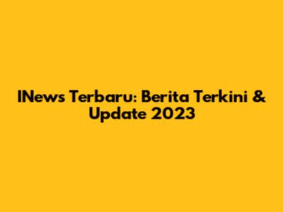 INews Terbaru: Berita Terkini & Update 2023