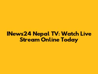 INews24 Nepal TV: Watch Live Stream Online Today