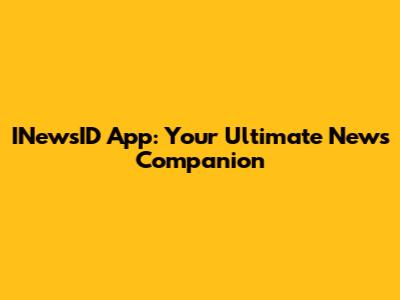 INewsID App: Your Ultimate News Companion