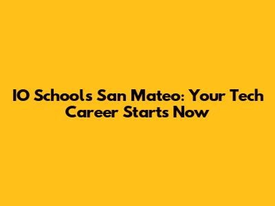 IO Schools San Mateo: Your Tech Career Starts Now
